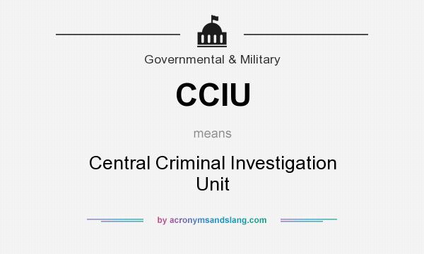 What does CCIU mean? It stands for Central Criminal Investigation Unit