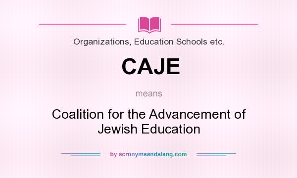 What does CAJE mean? It stands for Coalition for the Advancement of Jewish Education