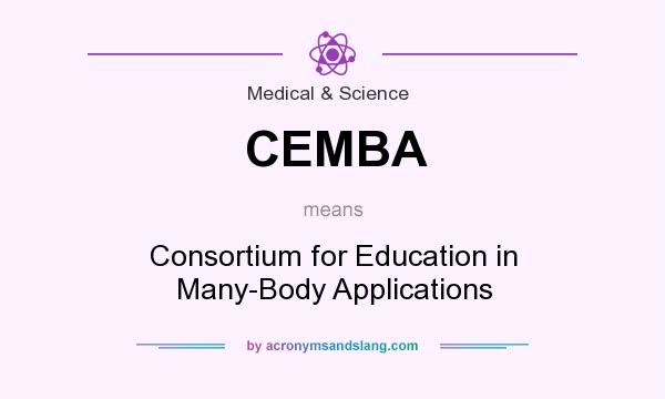 What does CEMBA mean? It stands for Consortium for Education in Many-Body Applications