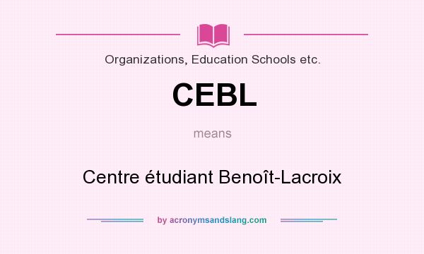 What does CEBL mean? It stands for Centre étudiant Benoît-Lacroix
