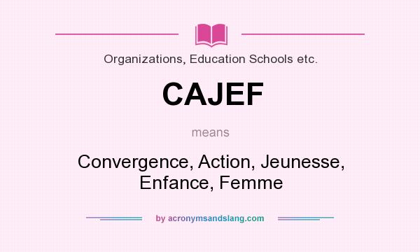 What does CAJEF mean? It stands for Convergence, Action, Jeunesse, Enfance, Femme