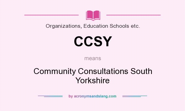 What does CCSY mean? It stands for Community Consultations South Yorkshire