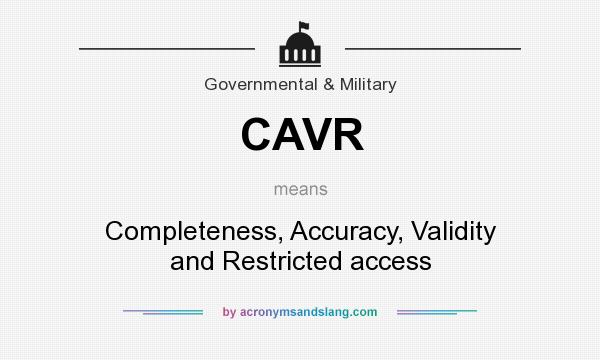 What does CAVR mean? It stands for Completeness, Accuracy, Validity and Restricted access