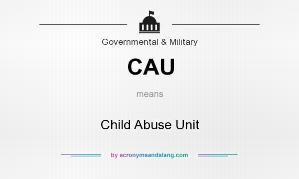 What does CAU mean? It stands for Child Abuse Unit