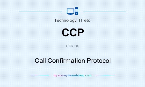 What does CCP mean? It stands for Call Confirmation Protocol