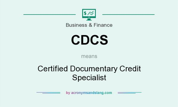 What does CDCS mean? It stands for Certified Documentary Credit Specialist