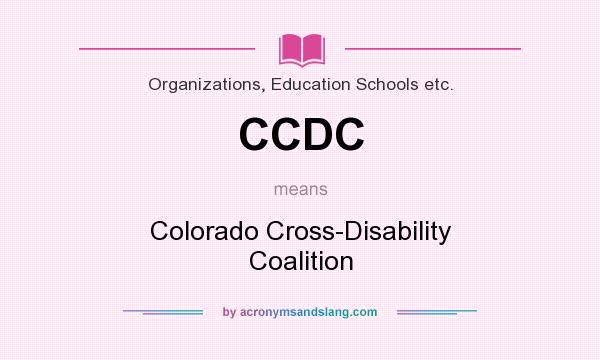 What does CCDC mean? It stands for Colorado Cross-Disability Coalition
