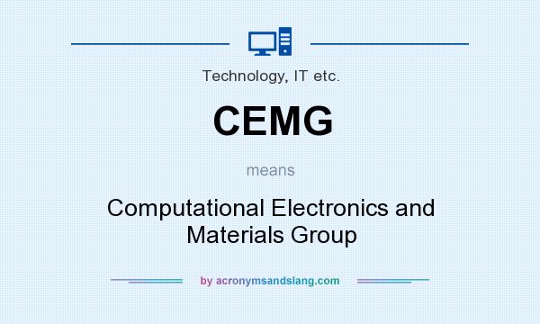 What does CEMG mean? It stands for Computational Electronics and Materials Group