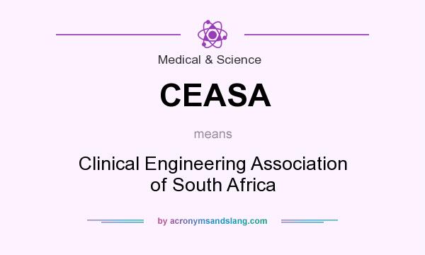 What does CEASA mean? It stands for Clinical Engineering Association of South Africa