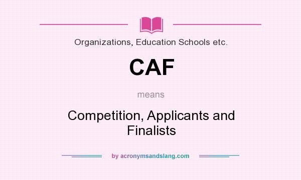 What does CAF mean? It stands for Competition, Applicants and Finalists