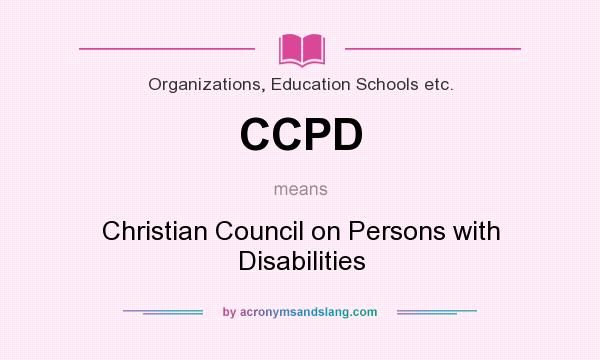 What does CCPD mean? It stands for Christian Council on Persons with Disabilities