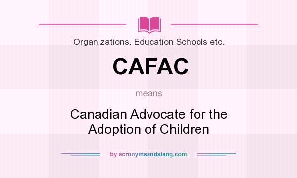 What does CAFAC mean? It stands for Canadian Advocate for the Adoption of Children