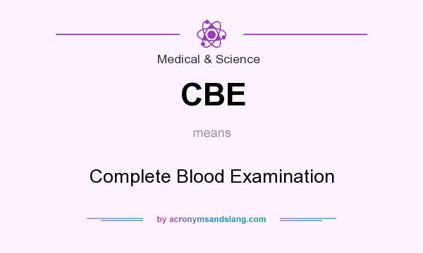 What does CBE mean? It stands for Complete Blood Examination