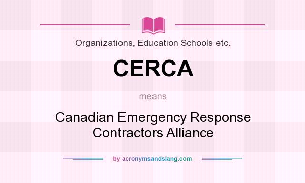 What does CERCA mean? It stands for Canadian Emergency Response Contractors Alliance