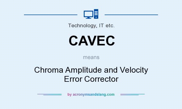 What does CAVEC mean? It stands for Chroma Amplitude and Velocity Error Corrector