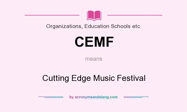 What does CEMF mean? It stands for Cutting Edge Music Festival