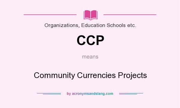 What does CCP mean? It stands for Community Currencies Projects