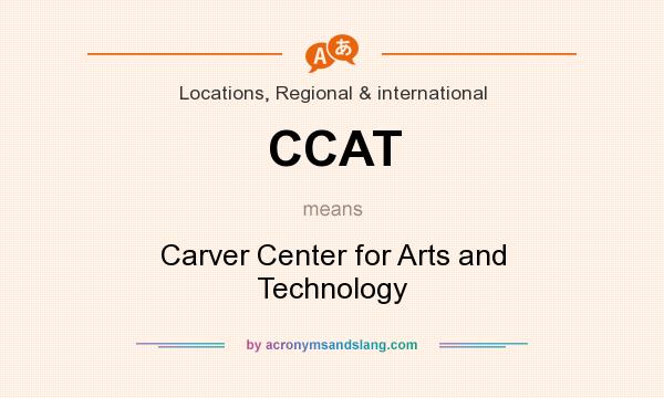What does CCAT mean? It stands for Carver Center for Arts and Technology