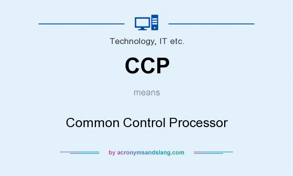 What does CCP mean? It stands for Common Control Processor