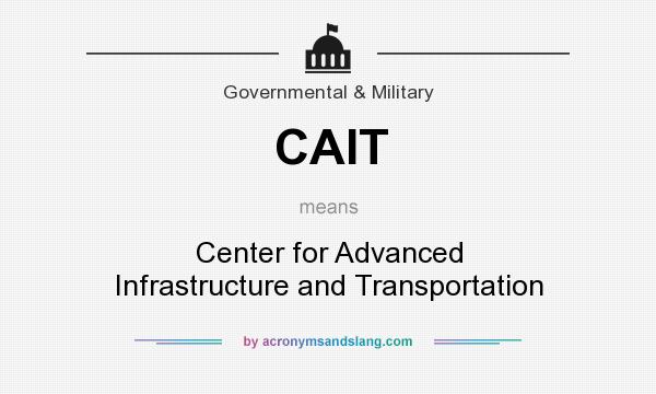 What does CAIT mean? It stands for Center for Advanced Infrastructure and Transportation