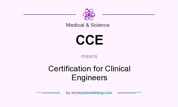 What does CCE mean? It stands for Certification for Clinical Engineers