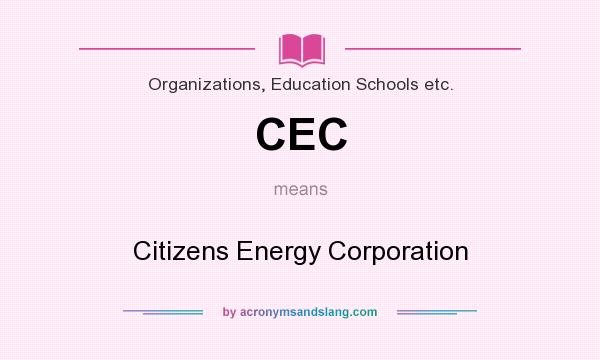What does CEC mean? It stands for Citizens Energy Corporation
