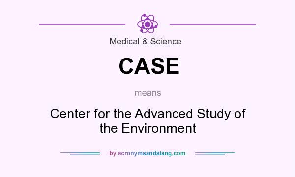 What does CASE mean? It stands for Center for the Advanced Study of the Environment
