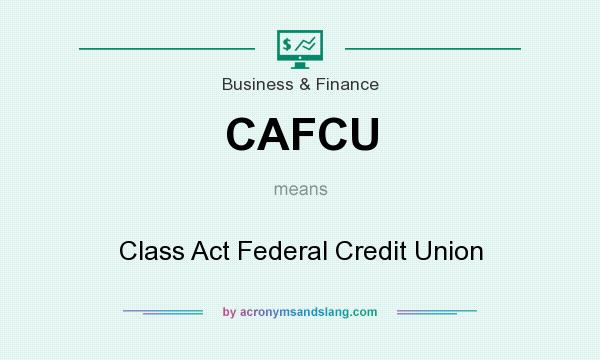 What does CAFCU mean? It stands for Class Act Federal Credit Union