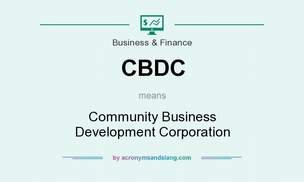 What does CBDC mean? It stands for Community Business Development Corporation