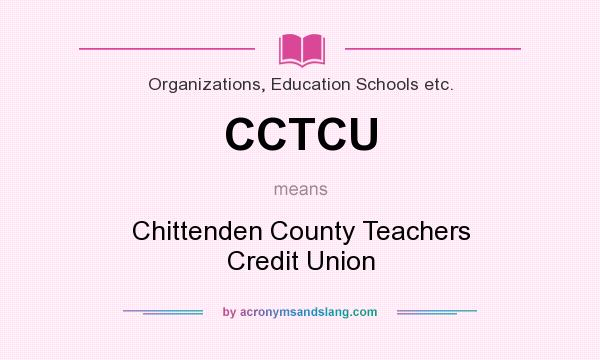 What does CCTCU mean? It stands for Chittenden County Teachers Credit Union