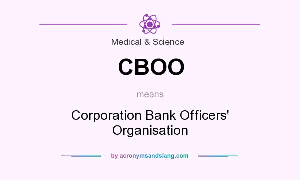 What does CBOO mean? It stands for Corporation Bank Officers` Organisation