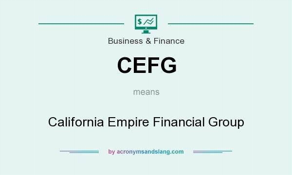 What does CEFG mean? It stands for California Empire Financial Group