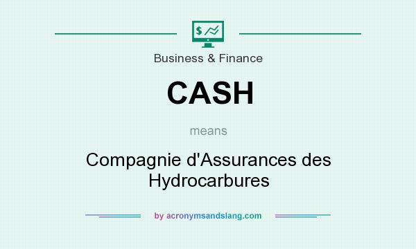 What does CASH mean? It stands for Compagnie d`Assurances des Hydrocarbures