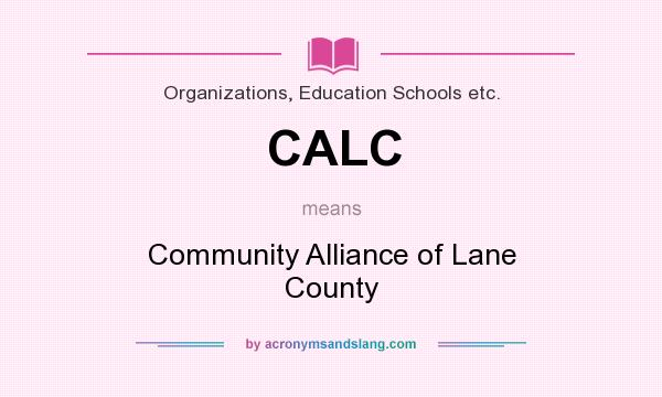 What does CALC mean? It stands for Community Alliance of Lane County