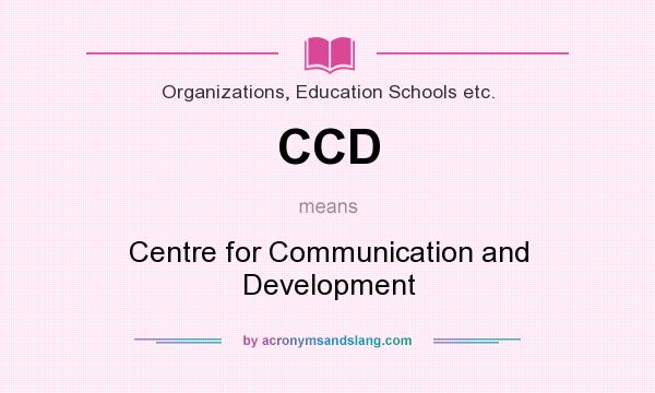 What does CCD mean? It stands for Centre for Communication and Development