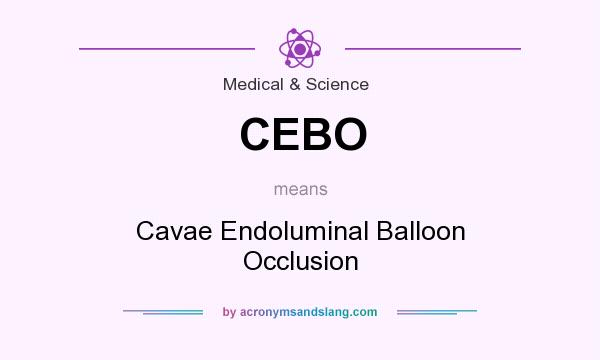 What does CEBO mean? It stands for Cavae Endoluminal Balloon Occlusion