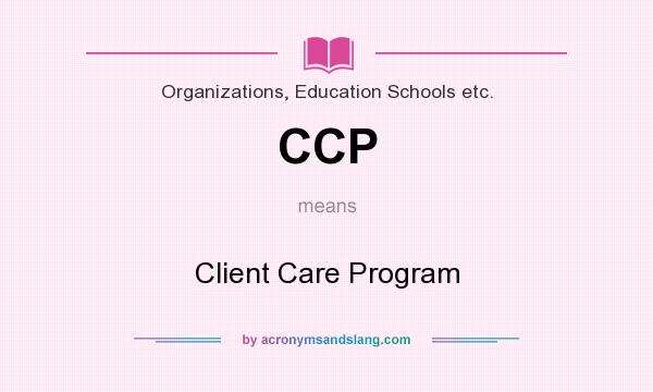What does CCP mean? It stands for Client Care Program