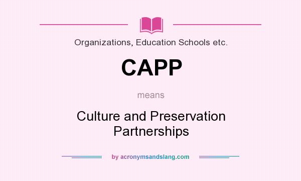 What does CAPP mean? It stands for Culture and Preservation Partnerships