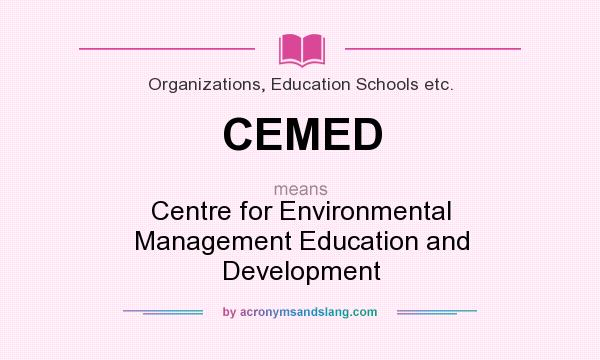 What does CEMED mean? It stands for Centre for Environmental Management Education and Development