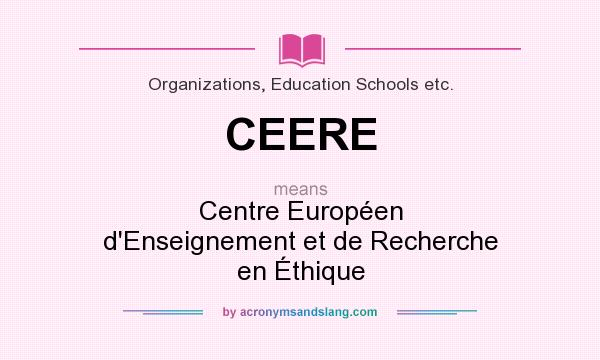 What does CEERE mean? It stands for Centre Européen d`Enseignement et de Recherche en Éthique