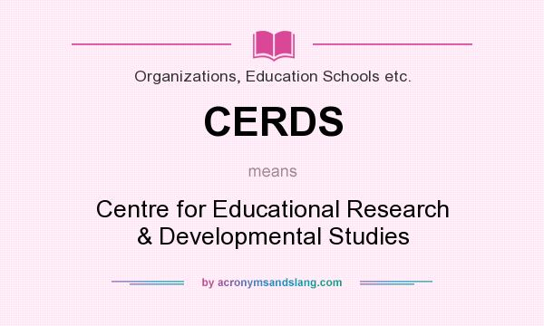 What does CERDS mean? It stands for Centre for Educational Research & Developmental Studies