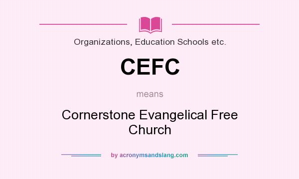 What does CEFC mean? It stands for Cornerstone Evangelical Free Church
