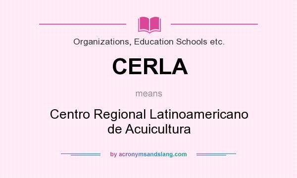 What does CERLA mean? It stands for Centro Regional Latinoamericano de Acuicultura