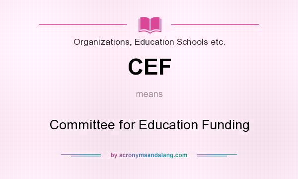What does CEF mean? It stands for Committee for Education Funding