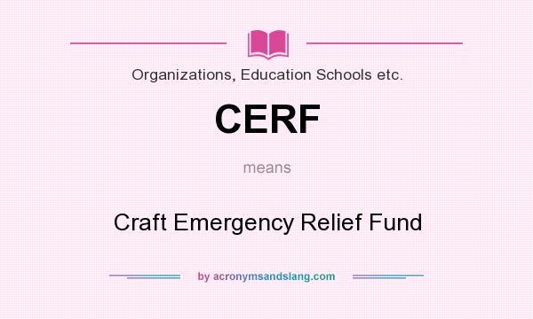 What does CERF mean? It stands for Craft Emergency Relief Fund