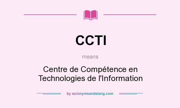 What does CCTI mean? It stands for Centre de Compétence en Technologies de l`Information