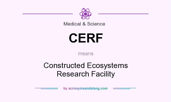 What does CERF mean? It stands for Constructed Ecosystems Research Facility