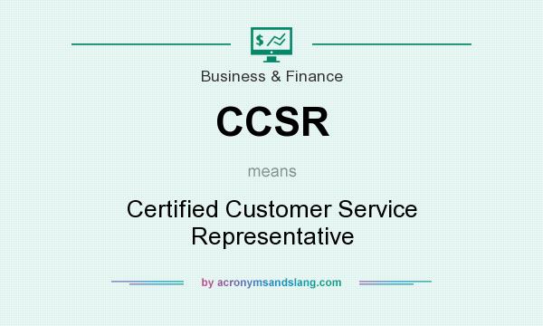 What does CCSR mean? It stands for Certified Customer Service Representative