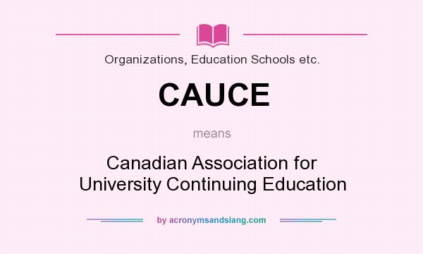 What does CAUCE mean? It stands for Canadian Association for University Continuing Education