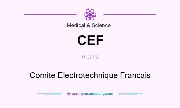 What does CEF mean? It stands for Comite Electrotechnique Francais